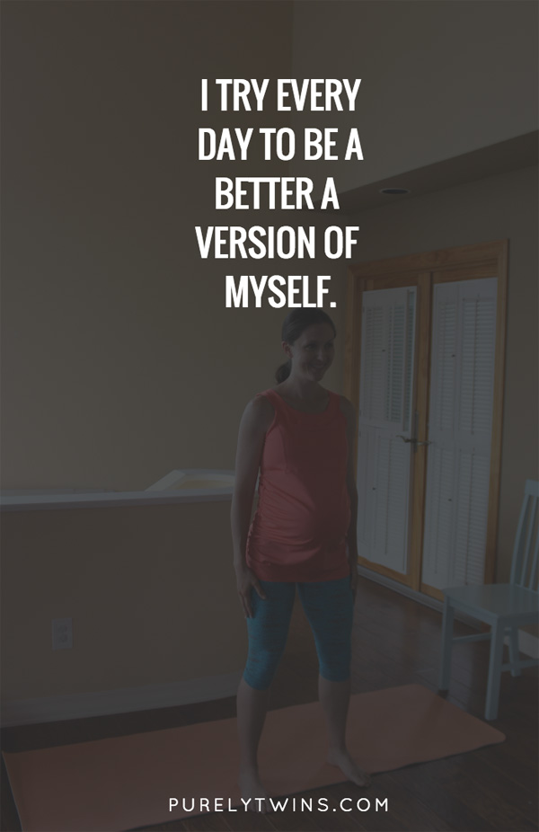 Mantra - I try every day to be a better version of myself.